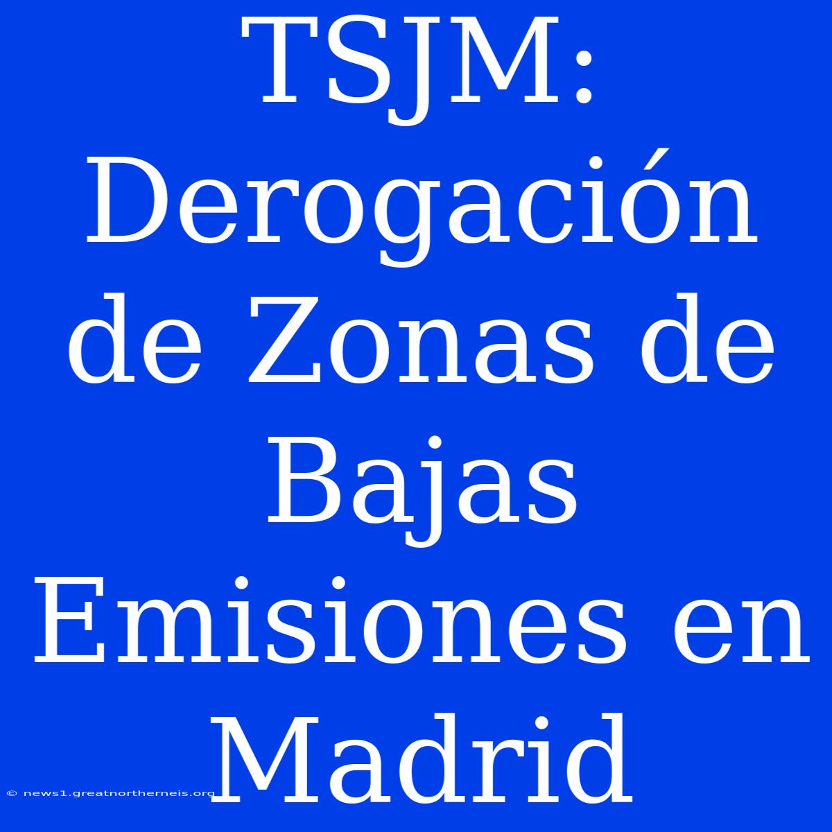 TSJM: Derogación De Zonas De Bajas Emisiones En Madrid