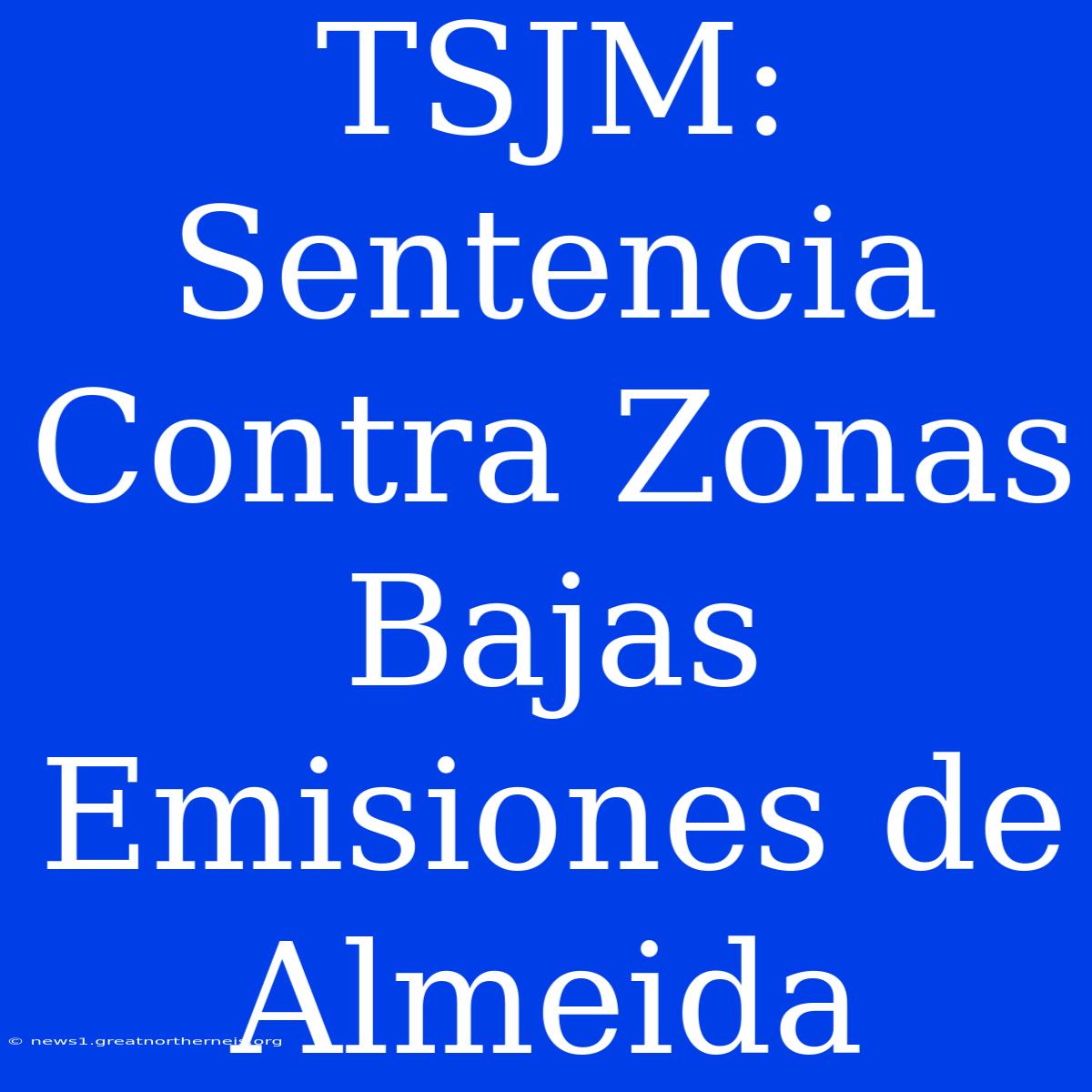 TSJM: Sentencia Contra Zonas Bajas Emisiones De Almeida