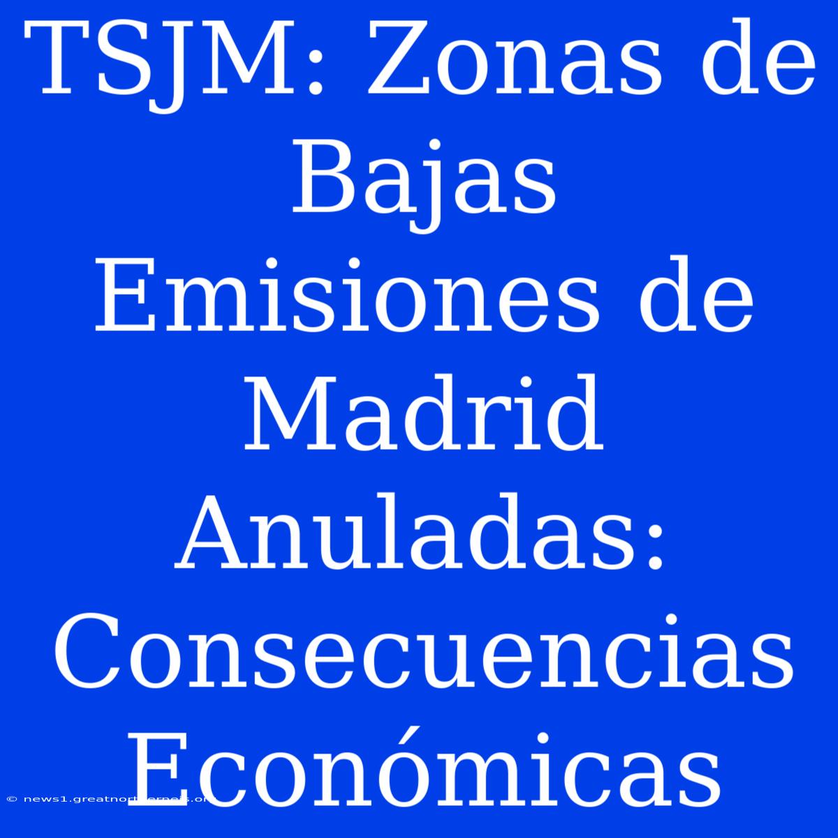 TSJM: Zonas De Bajas Emisiones De Madrid Anuladas: Consecuencias Económicas