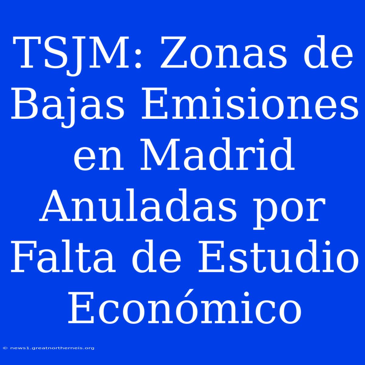 TSJM: Zonas De Bajas Emisiones En Madrid Anuladas Por Falta De Estudio Económico