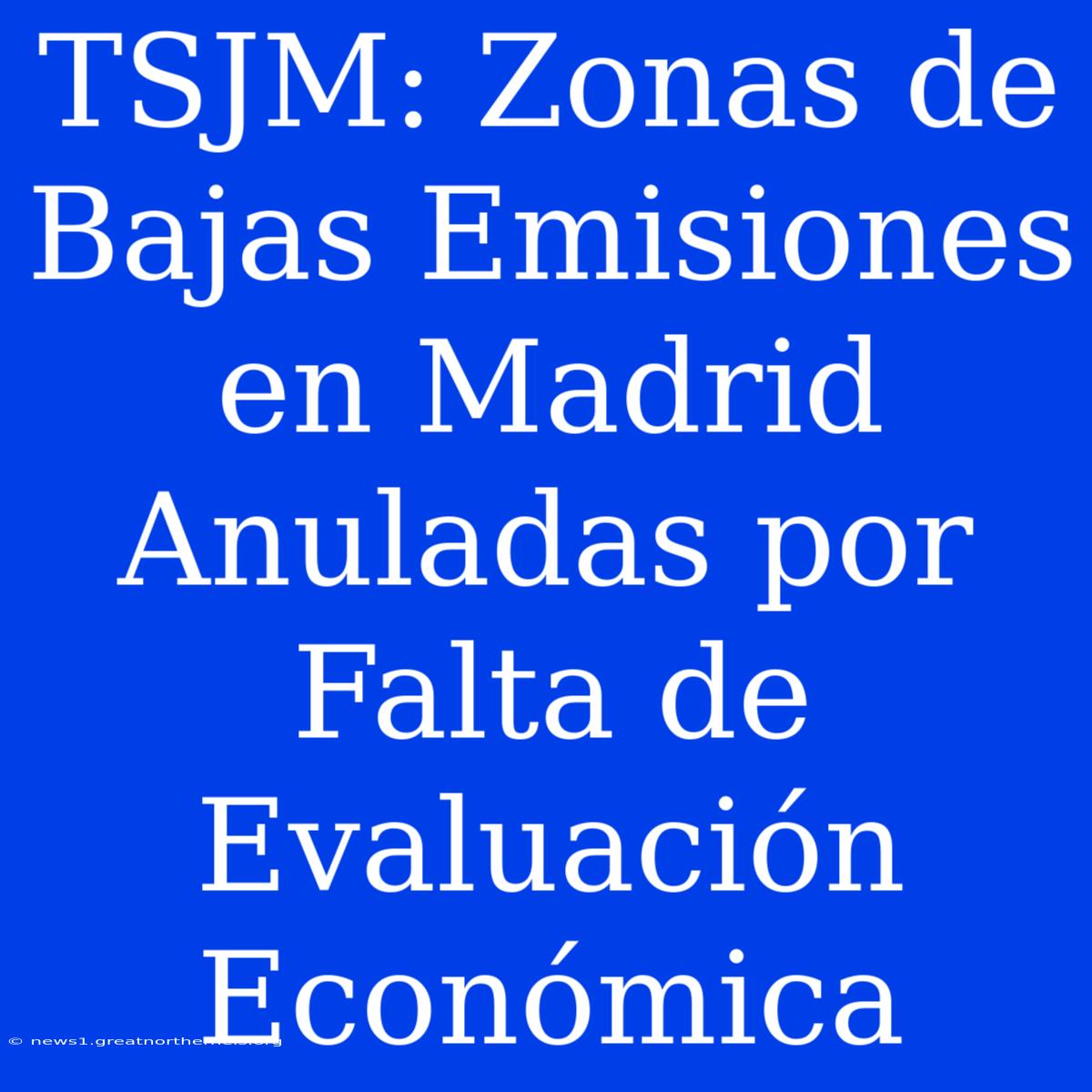 TSJM: Zonas De Bajas Emisiones En Madrid Anuladas Por Falta De Evaluación Económica