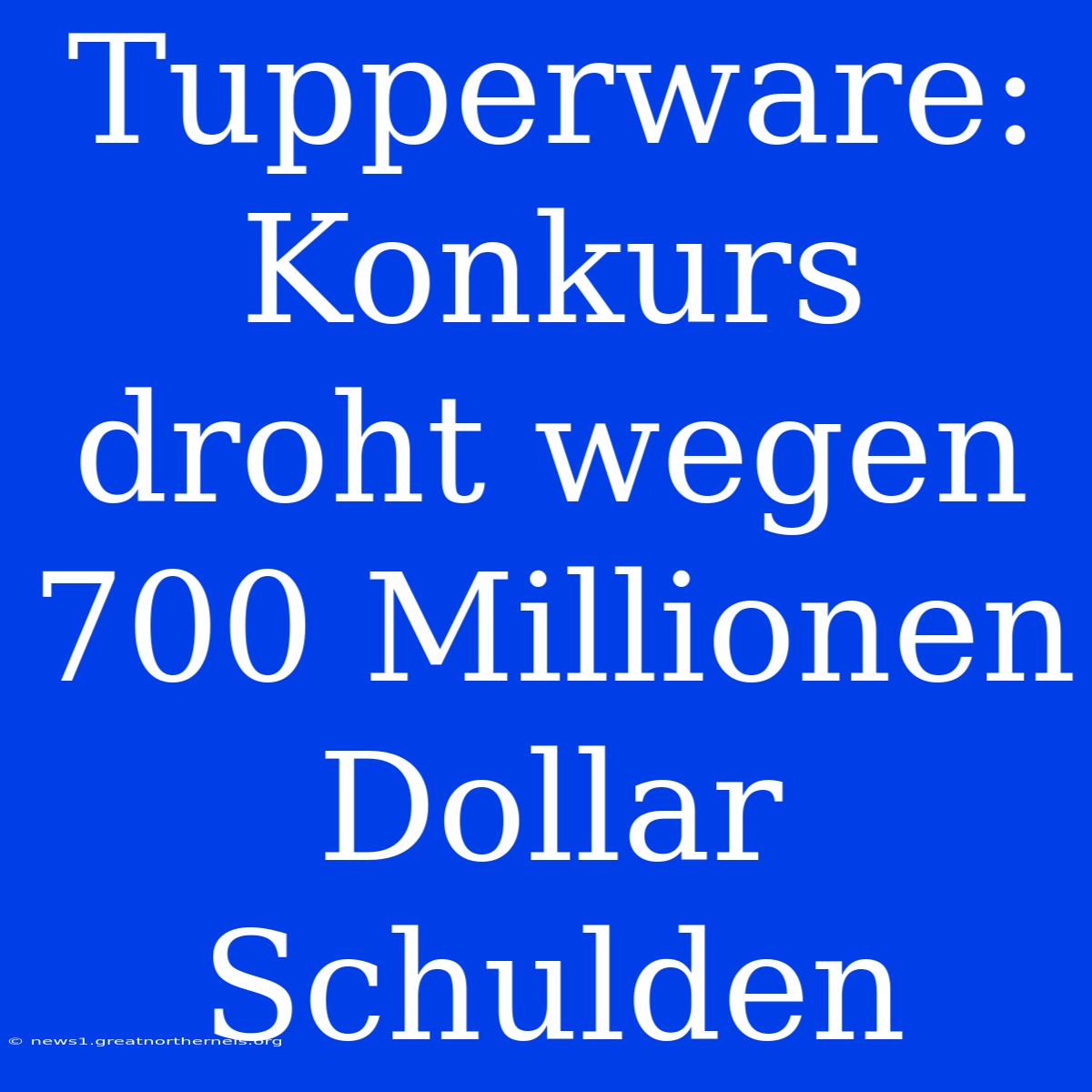 Tupperware: Konkurs Droht Wegen 700 Millionen Dollar Schulden