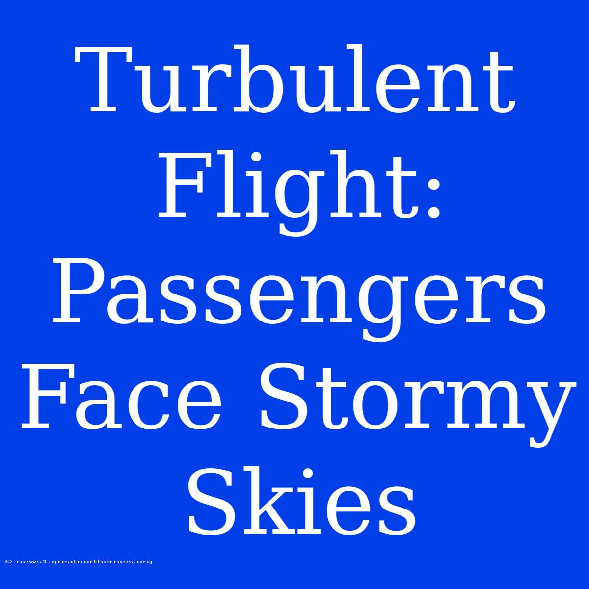 Turbulent Flight: Passengers Face Stormy Skies