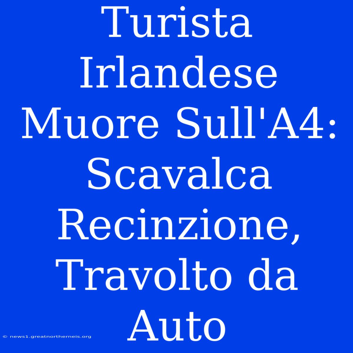 Turista Irlandese Muore Sull'A4: Scavalca Recinzione, Travolto Da Auto