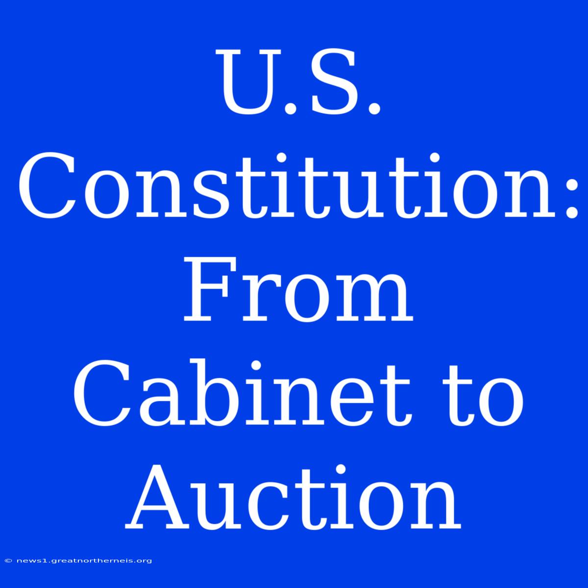 U.S. Constitution: From Cabinet To Auction