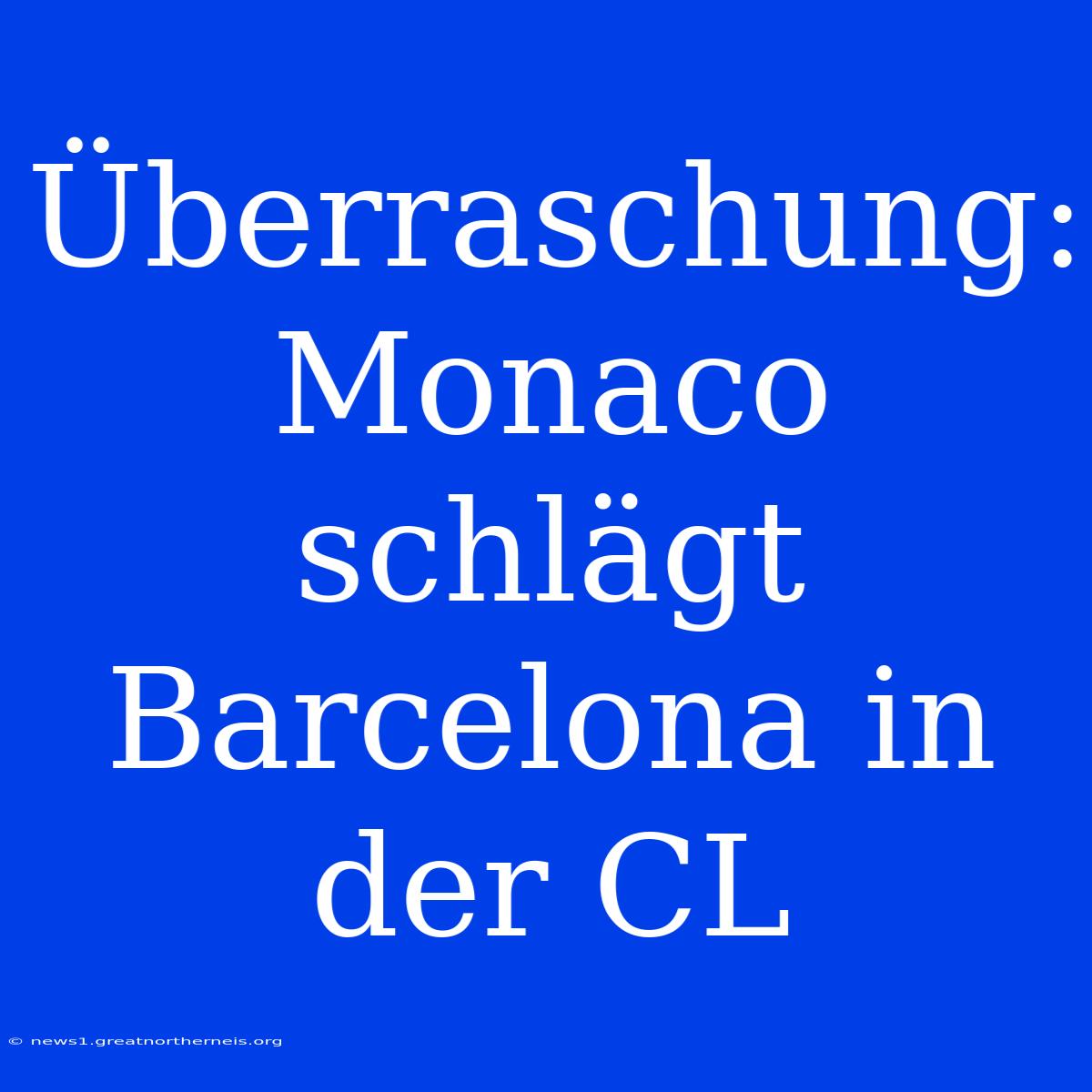 Überraschung: Monaco Schlägt Barcelona In Der CL