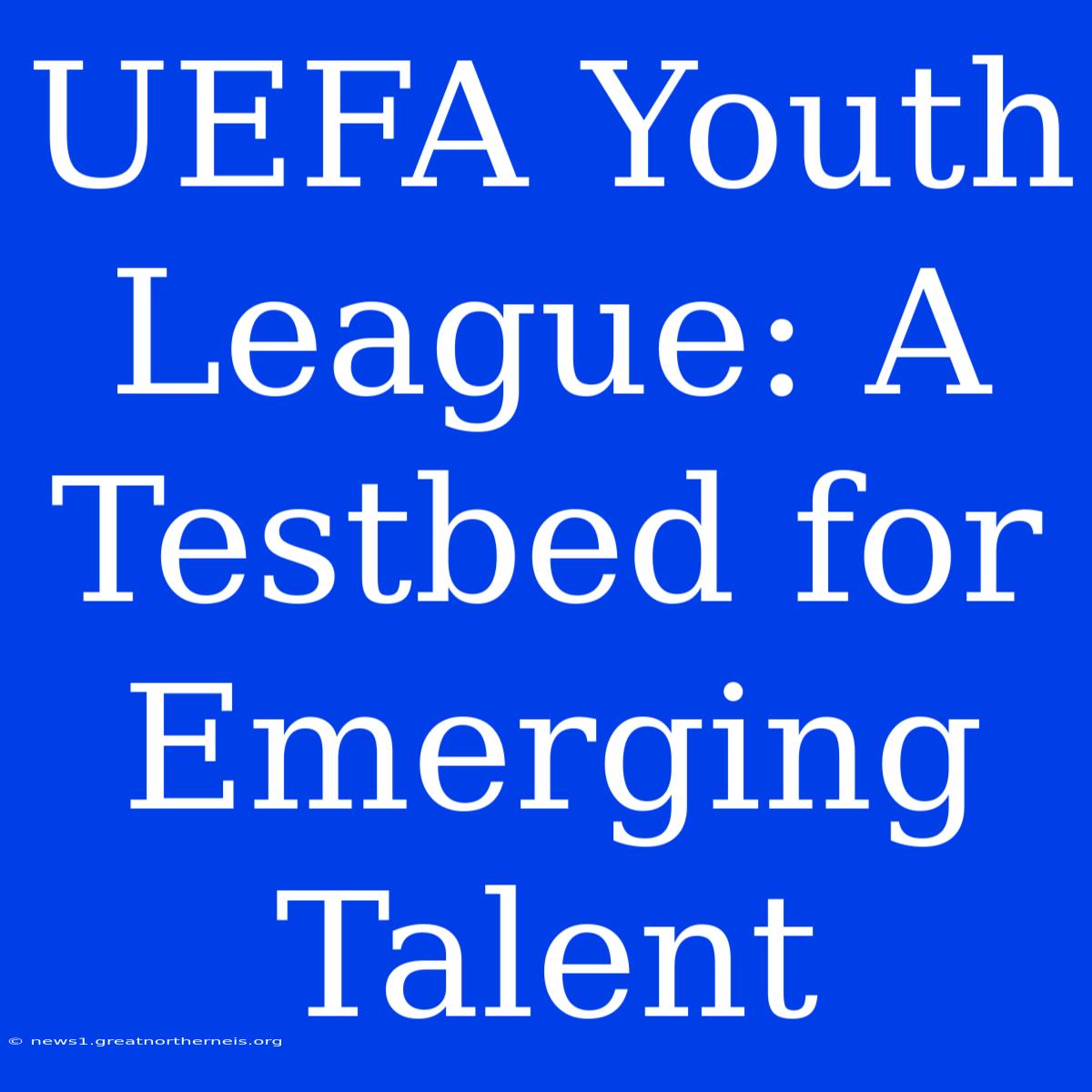 UEFA Youth League: A Testbed For Emerging Talent