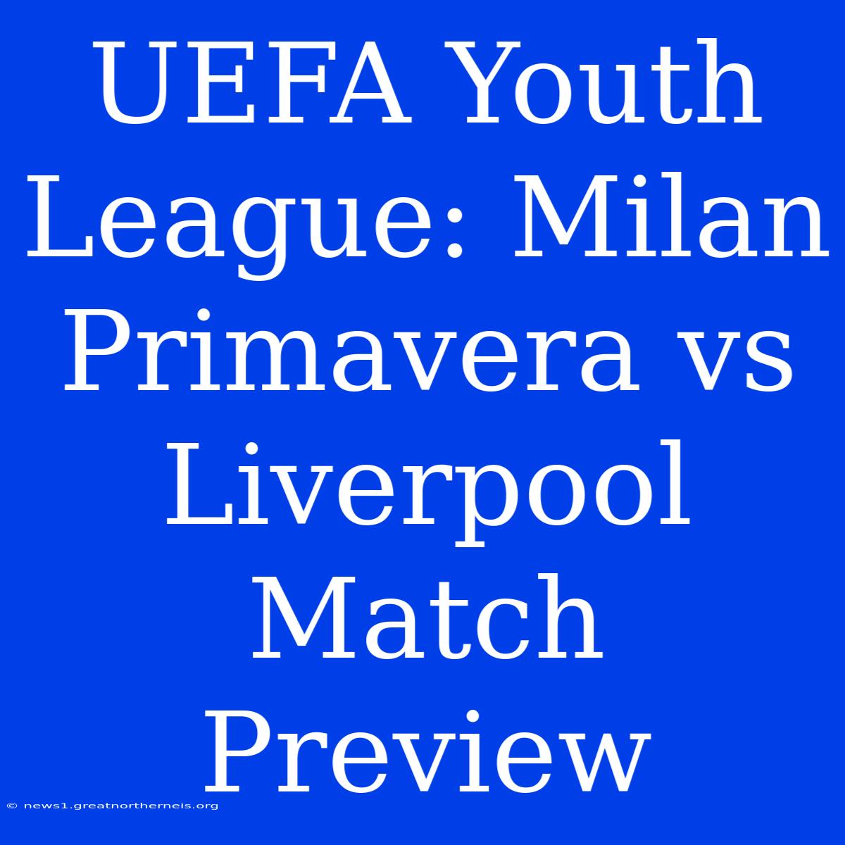 UEFA Youth League: Milan Primavera Vs Liverpool Match Preview