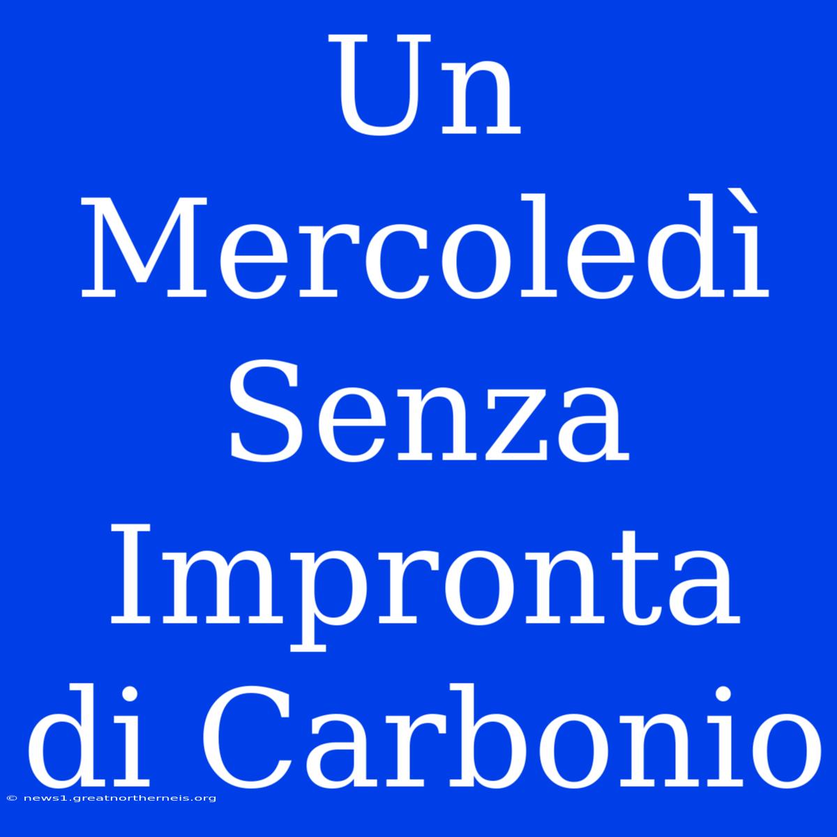 Un Mercoledì Senza Impronta Di Carbonio