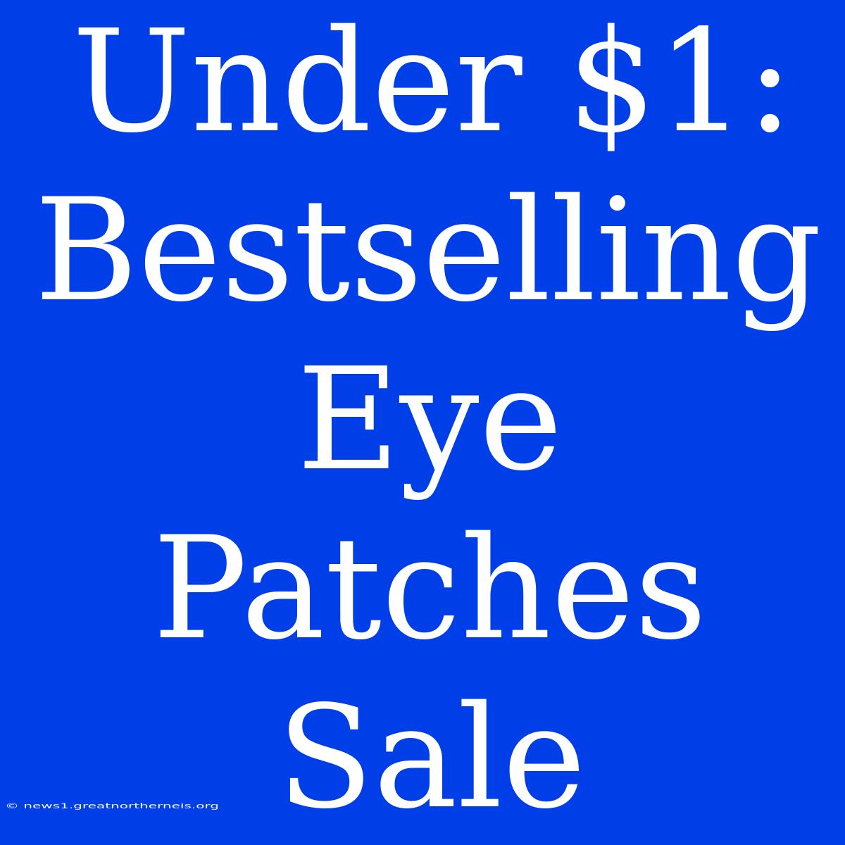 Under $1: Bestselling Eye Patches Sale