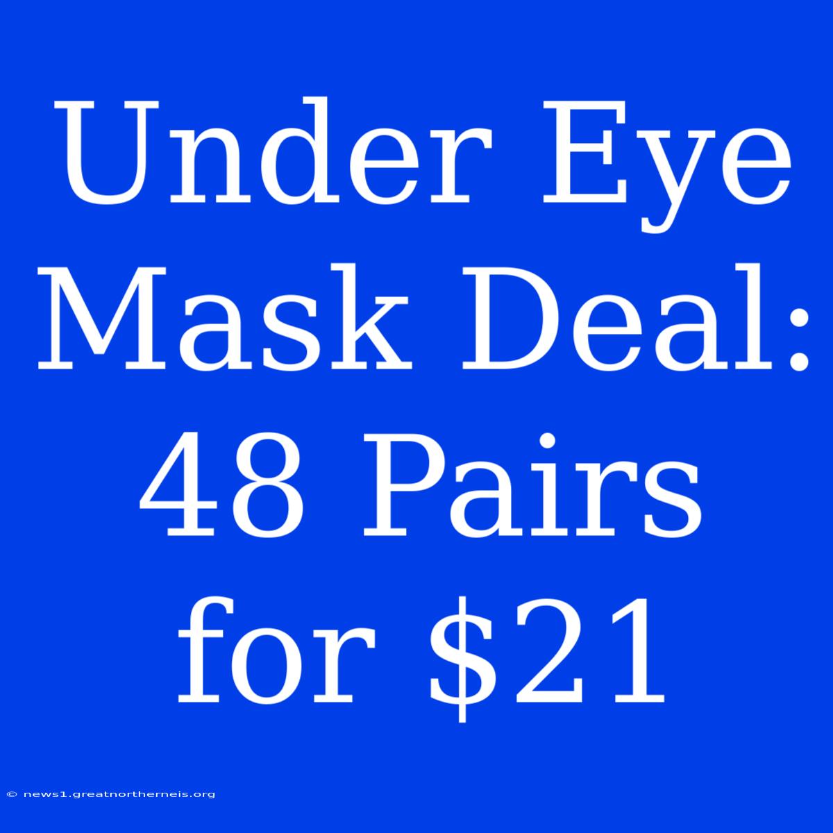 Under Eye Mask Deal: 48 Pairs For $21