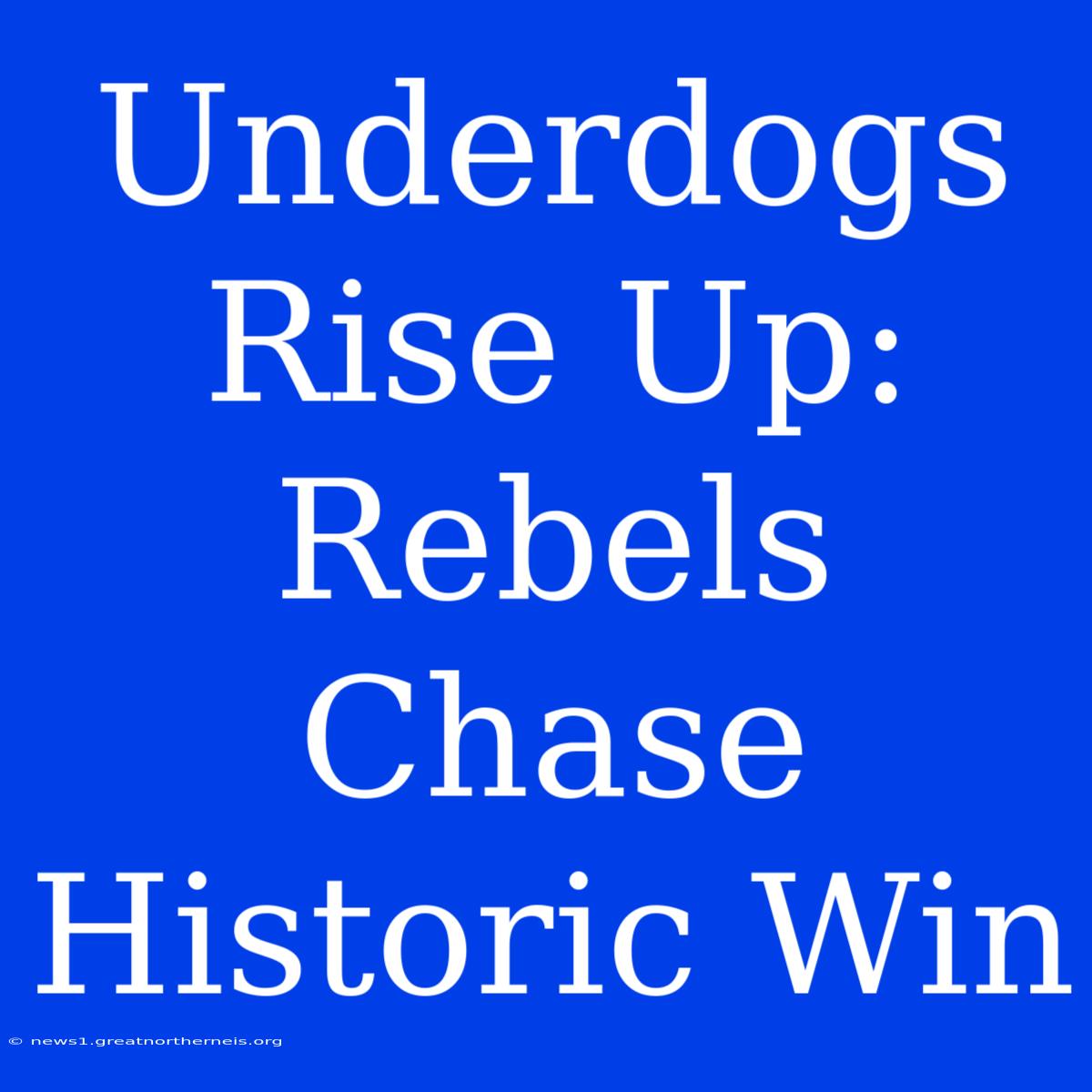 Underdogs Rise Up: Rebels Chase Historic Win