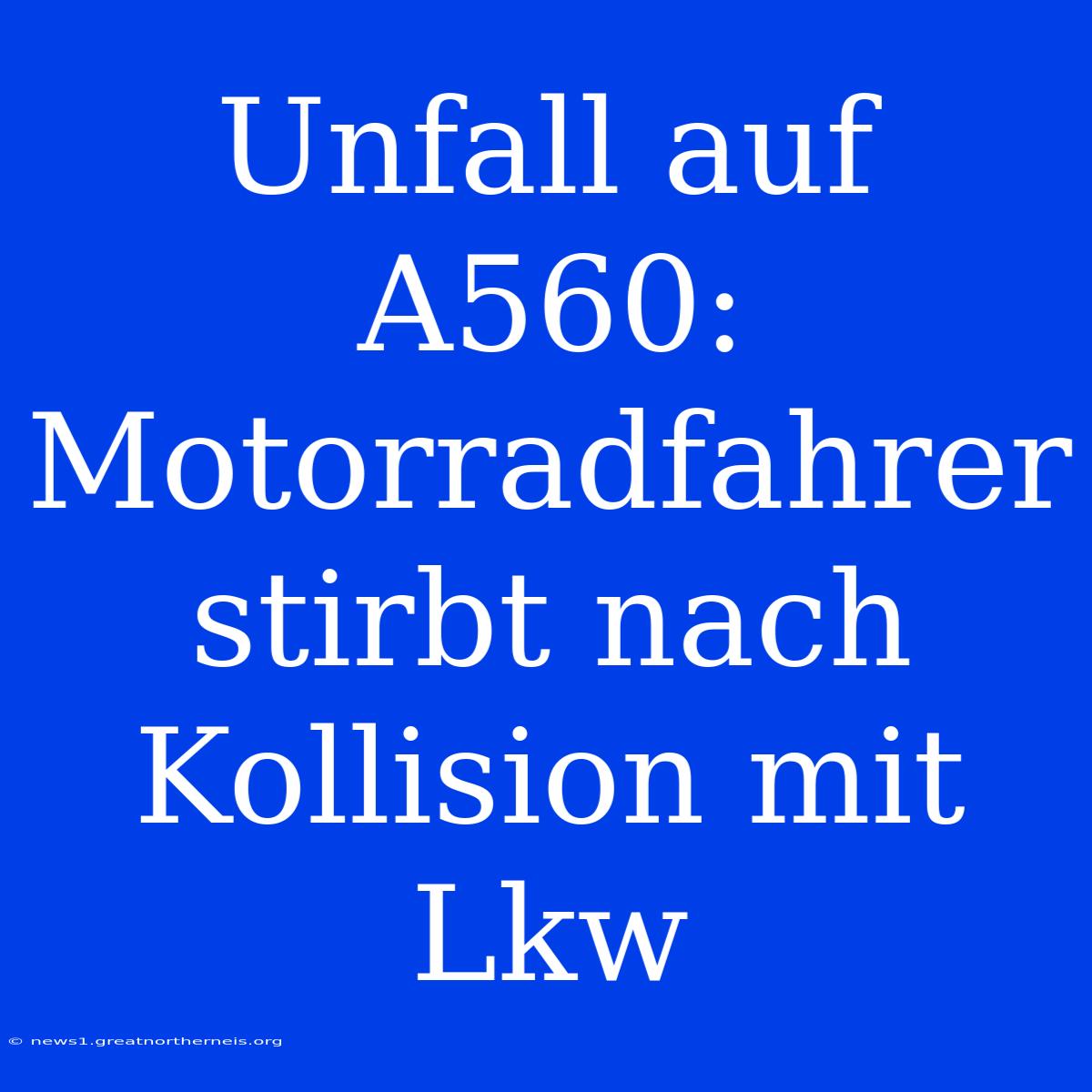 Unfall Auf A560: Motorradfahrer Stirbt Nach Kollision Mit Lkw