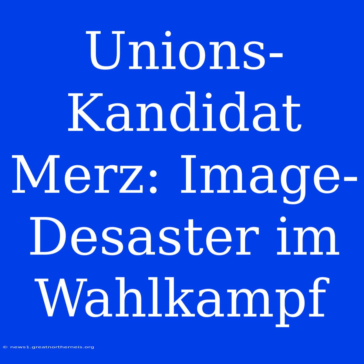 Unions-Kandidat Merz: Image-Desaster Im Wahlkampf