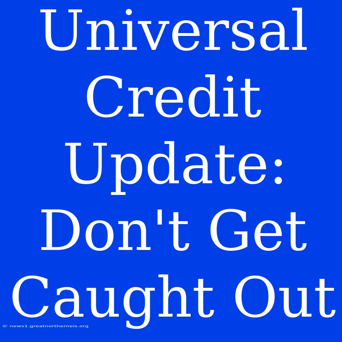 Universal Credit Update: Don't Get Caught Out