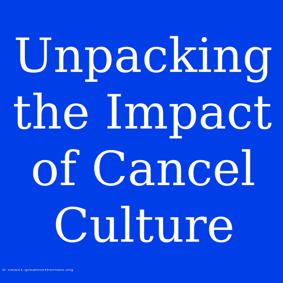 Unpacking The Impact Of Cancel Culture