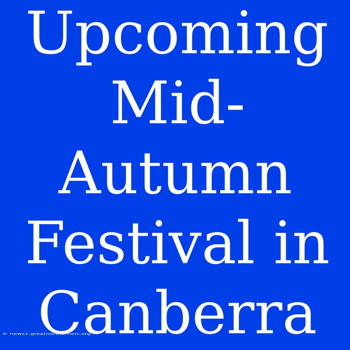 Upcoming Mid-Autumn Festival In Canberra