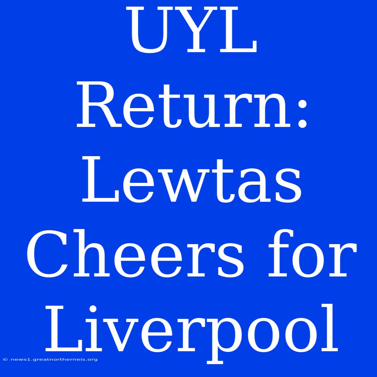 UYL Return: Lewtas Cheers For Liverpool