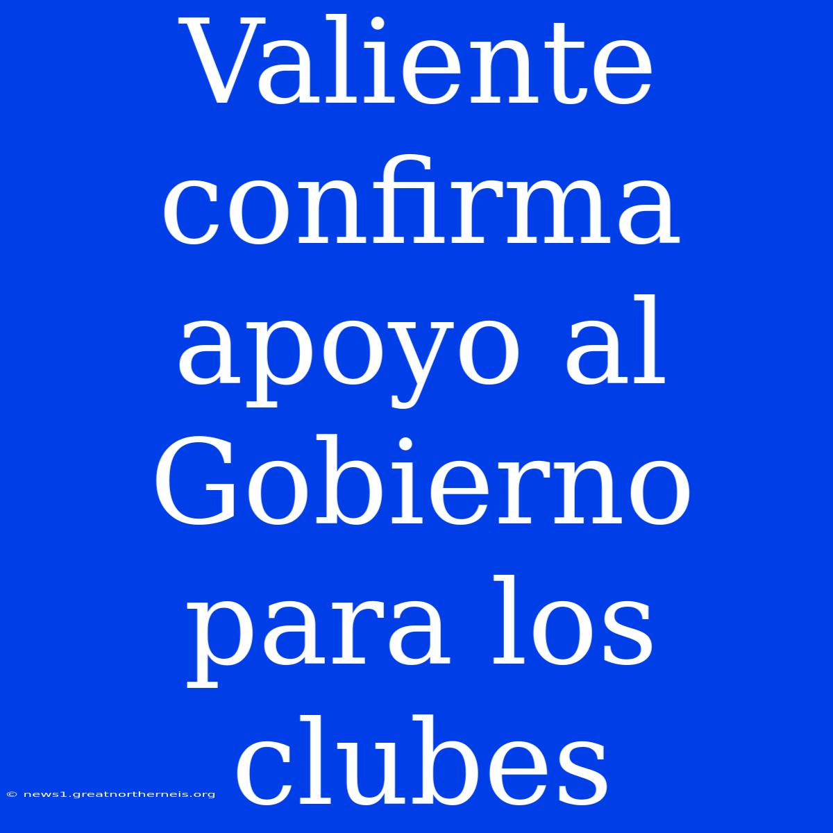 Valiente Confirma Apoyo Al Gobierno Para Los Clubes