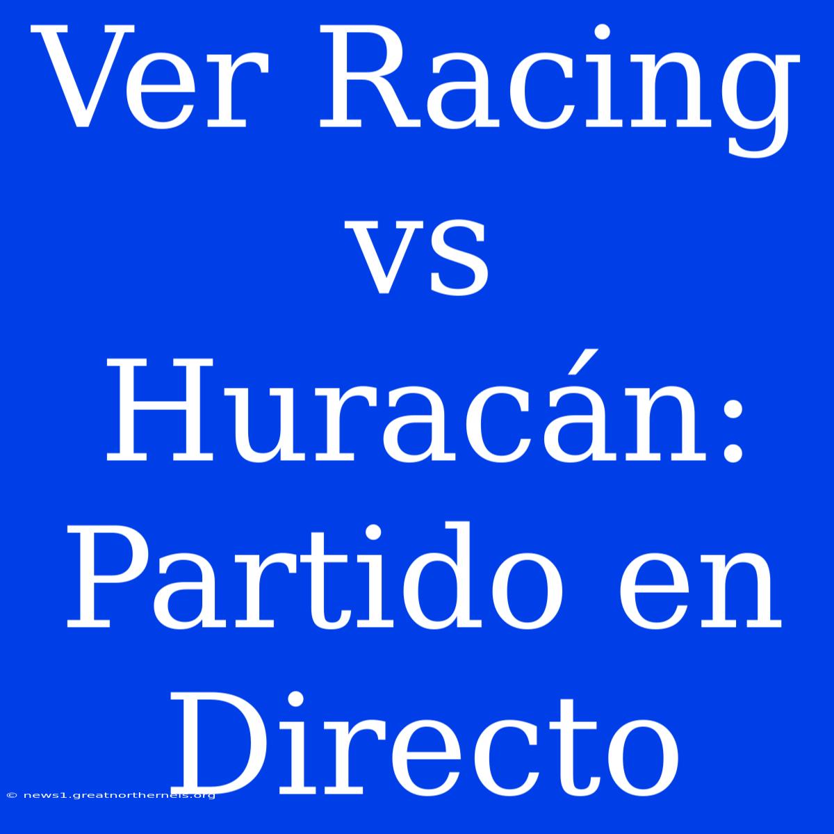 Ver Racing Vs Huracán: Partido En Directo