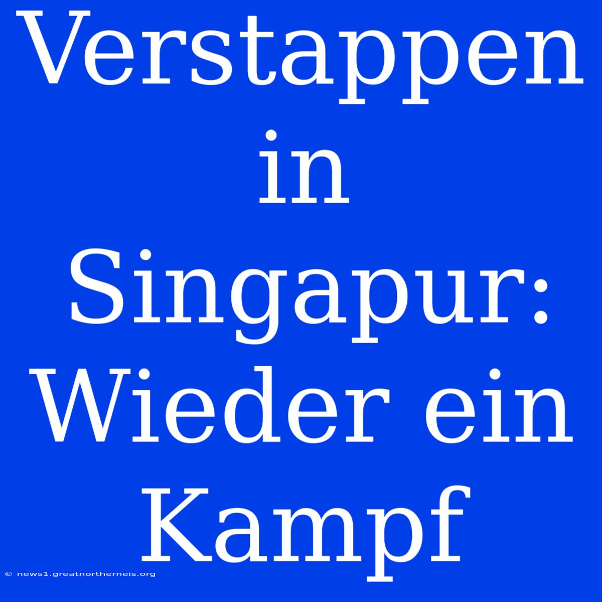 Verstappen In Singapur: Wieder Ein Kampf