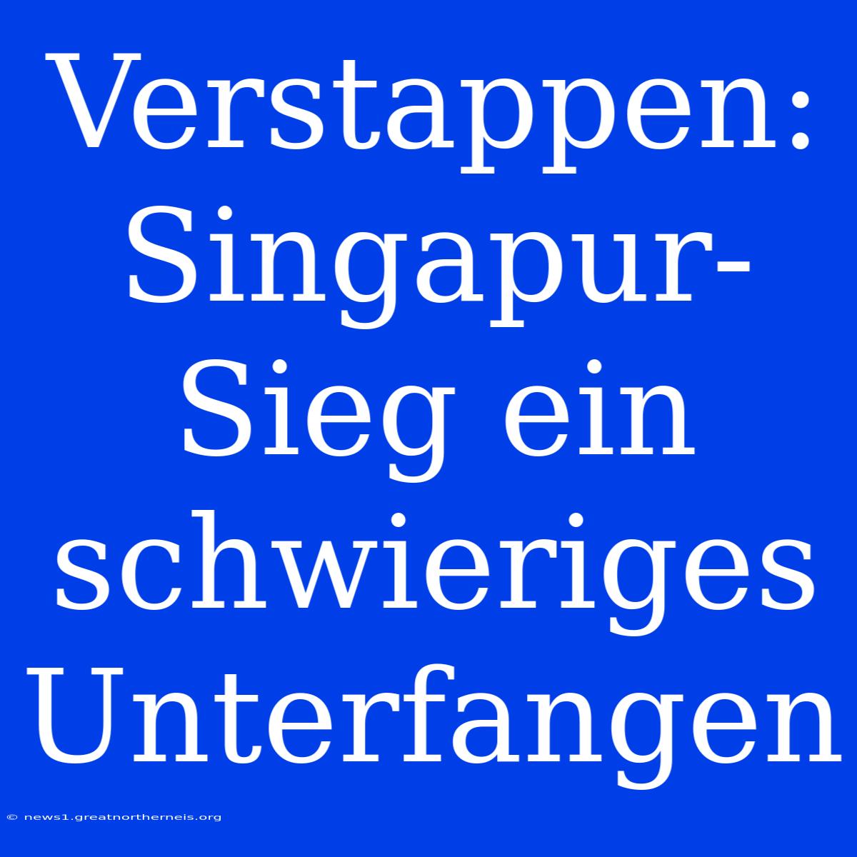 Verstappen: Singapur-Sieg Ein Schwieriges Unterfangen