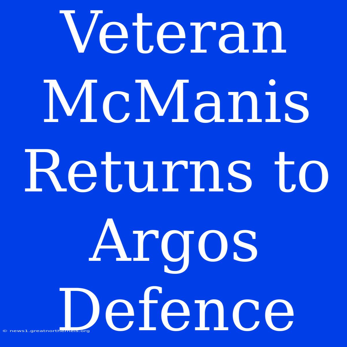 Veteran McManis Returns To Argos Defence