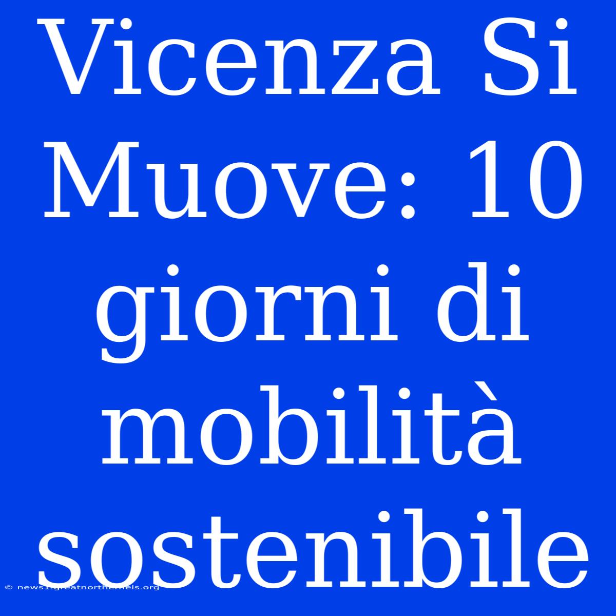 Vicenza Si Muove: 10 Giorni Di Mobilità Sostenibile