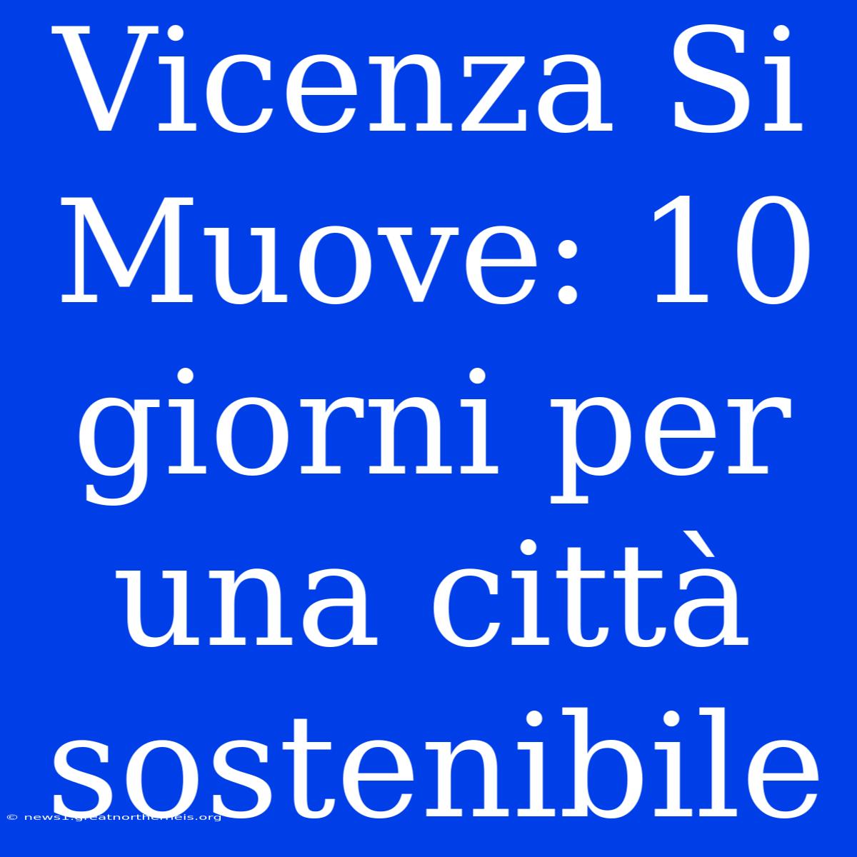 Vicenza Si Muove: 10 Giorni Per Una Città Sostenibile