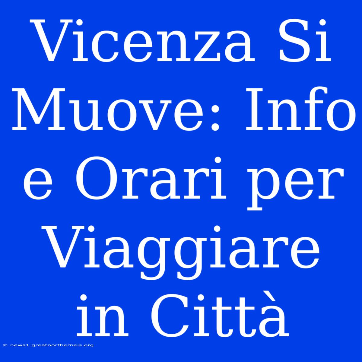 Vicenza Si Muove: Info E Orari Per Viaggiare In Città