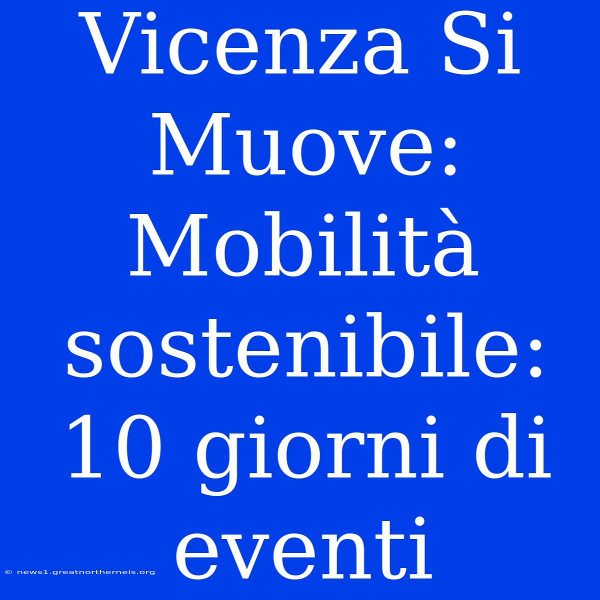 Vicenza Si Muove: Mobilità Sostenibile: 10 Giorni Di Eventi