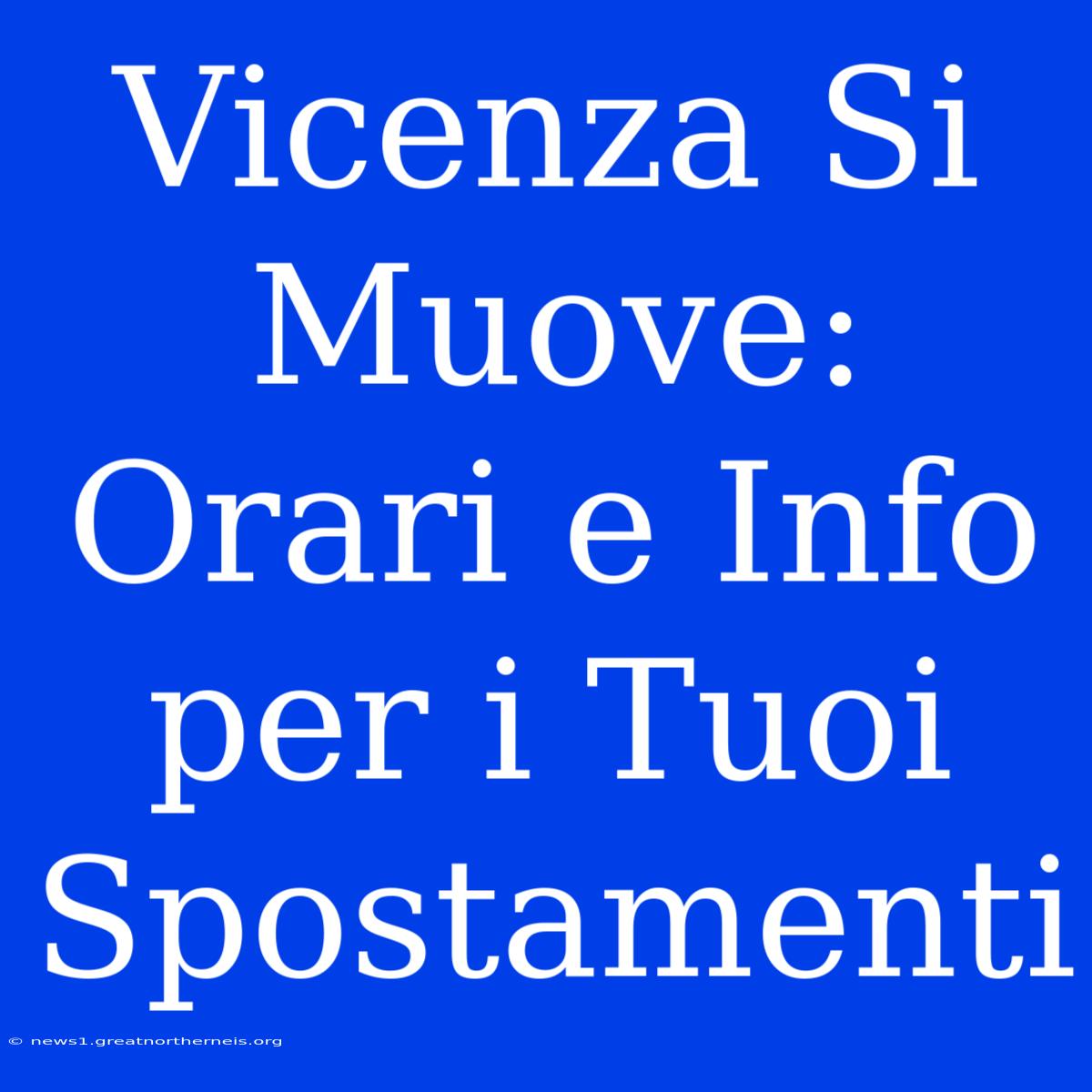 Vicenza Si Muove: Orari E Info Per I Tuoi Spostamenti