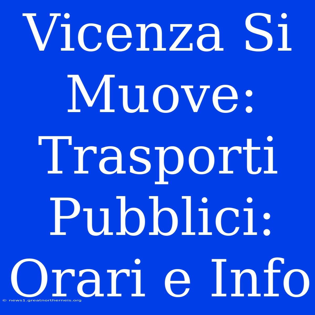 Vicenza Si Muove: Trasporti Pubblici: Orari E Info