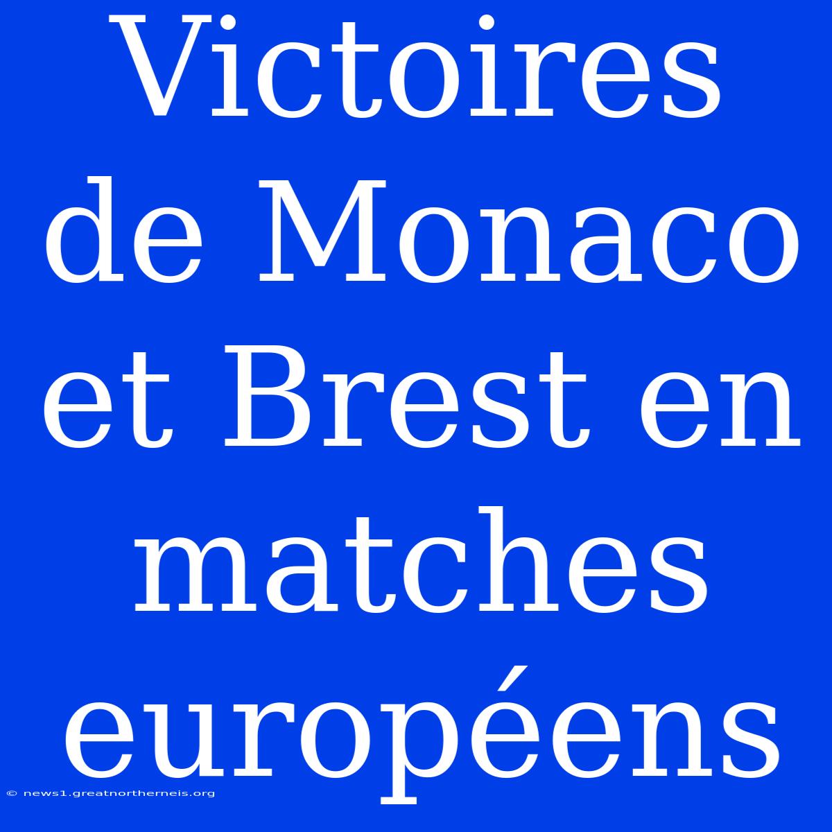 Victoires De Monaco Et Brest En Matches Européens