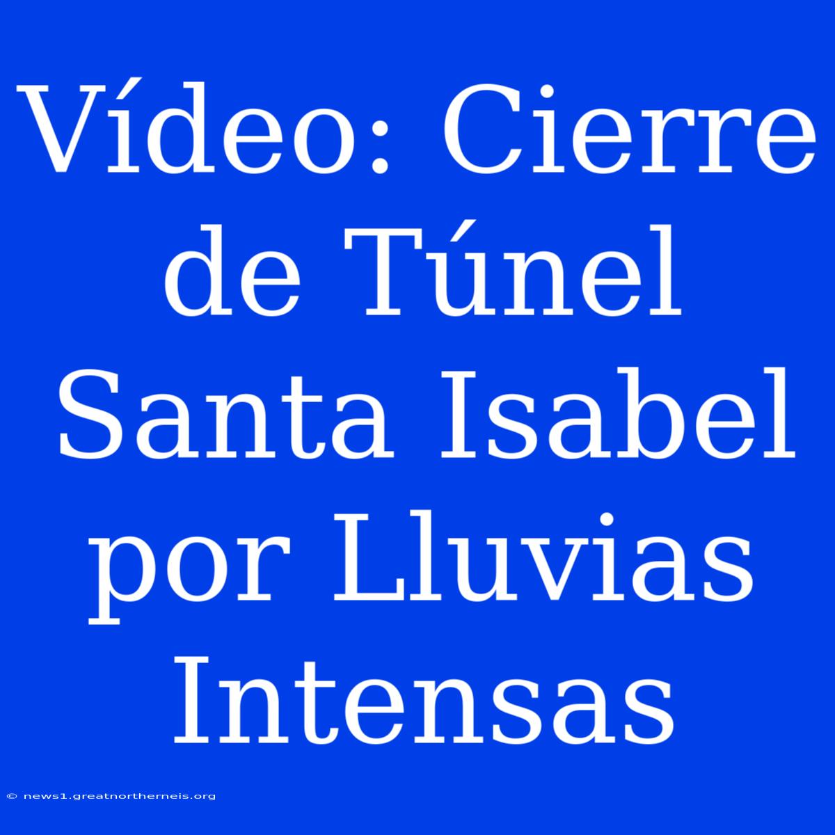 Vídeo: Cierre De Túnel Santa Isabel Por Lluvias Intensas