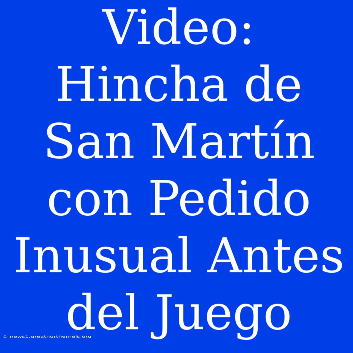 Video: Hincha De San Martín Con Pedido Inusual Antes Del Juego