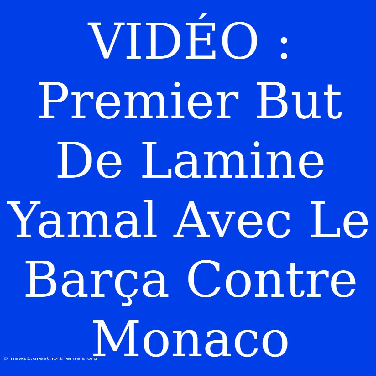 VIDÉO : Premier But De Lamine Yamal Avec Le Barça Contre Monaco