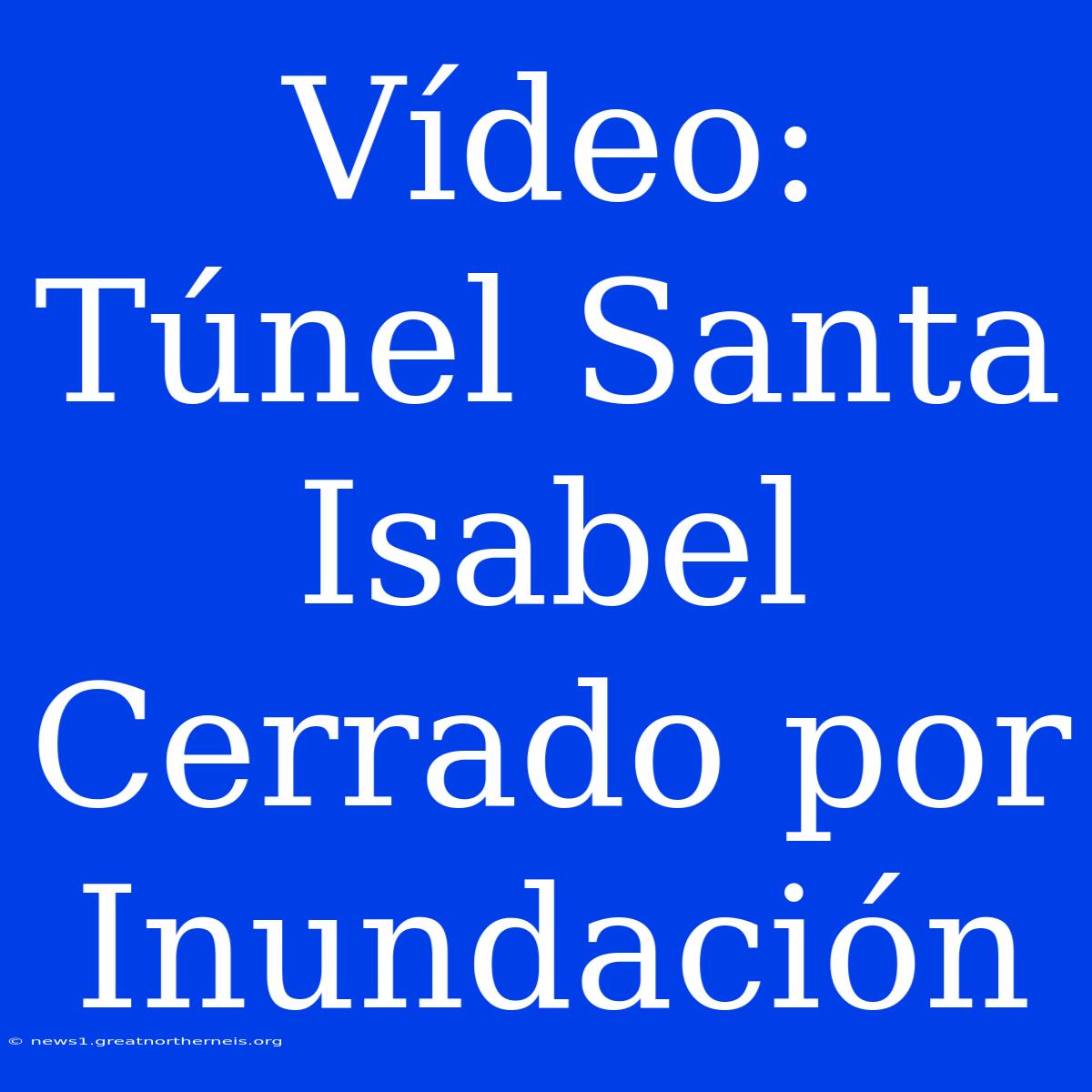 Vídeo: Túnel Santa Isabel Cerrado Por Inundación