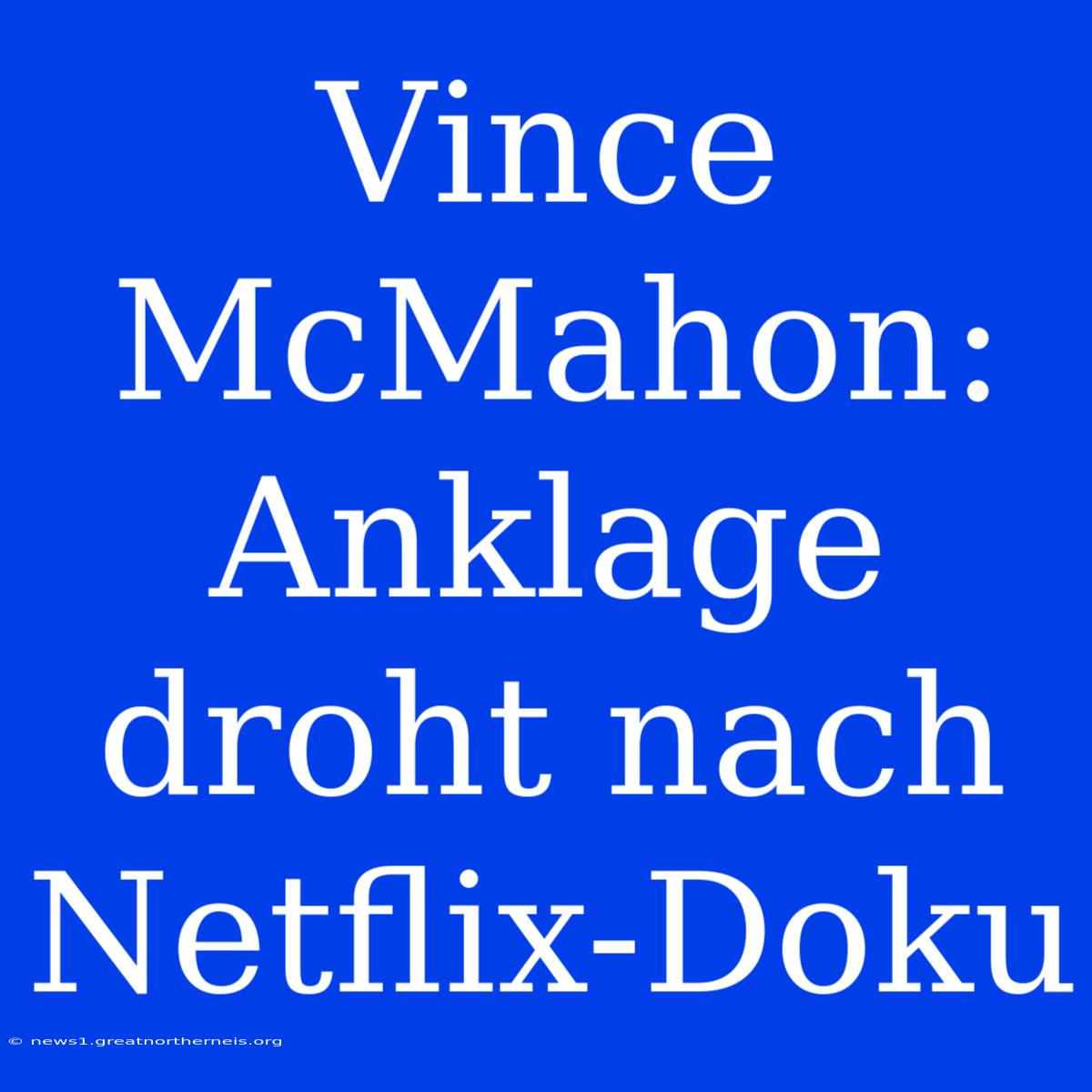 Vince McMahon: Anklage Droht Nach Netflix-Doku