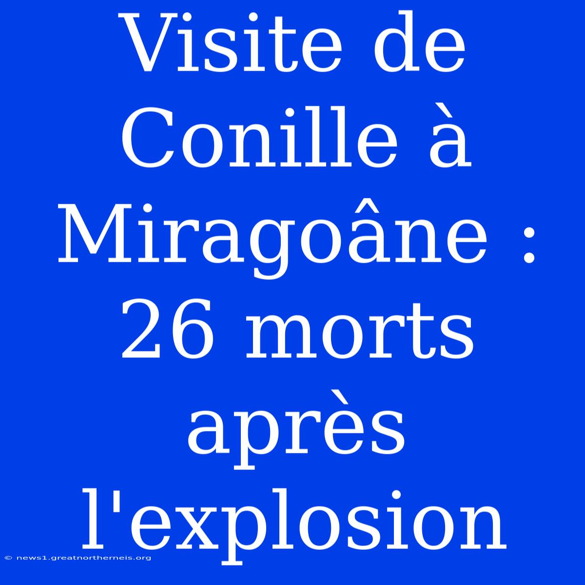 Visite De Conille À Miragoâne : 26 Morts Après L'explosion