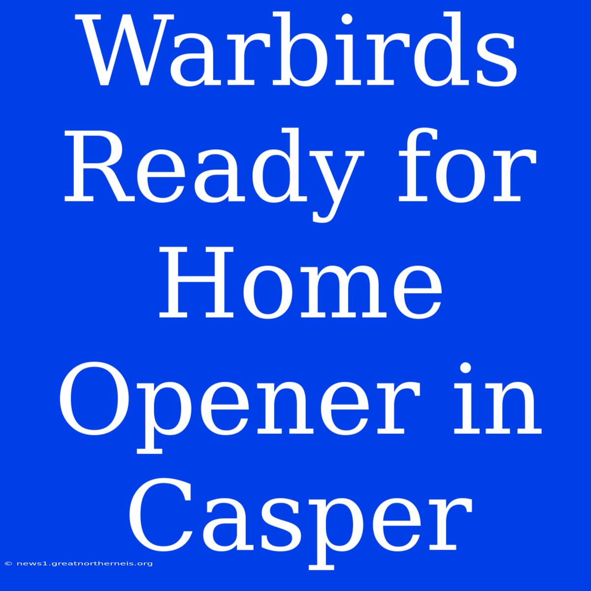 Warbirds Ready For Home Opener In Casper