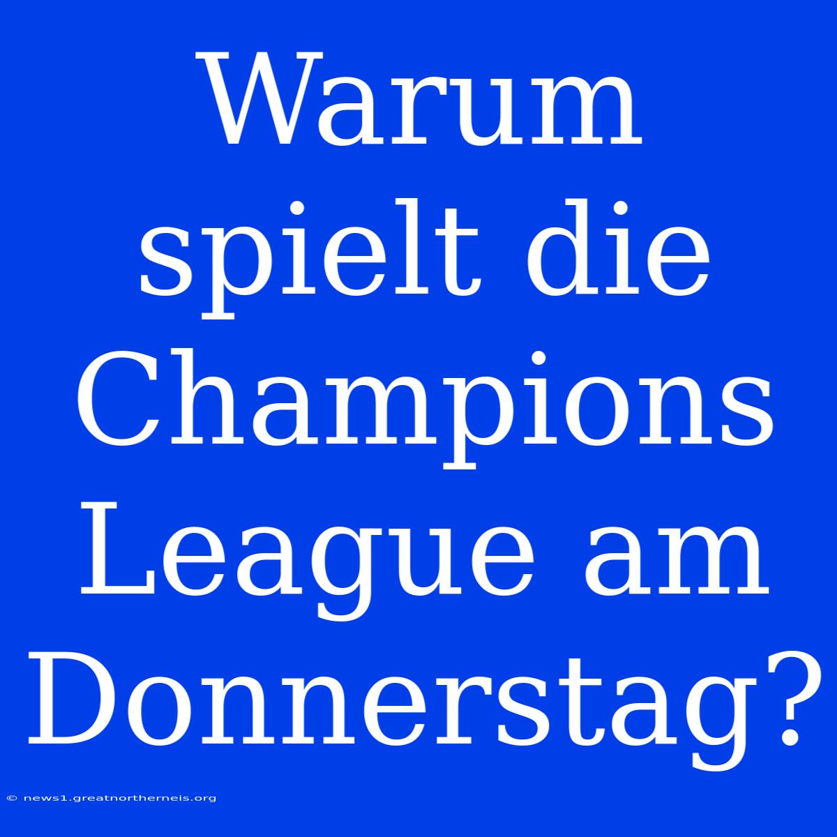 Warum Spielt Die Champions League Am Donnerstag?