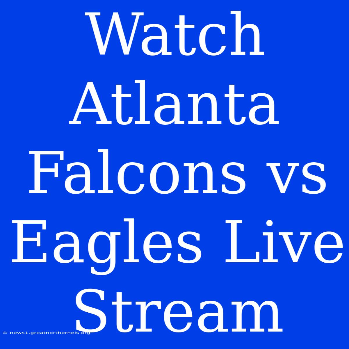 Watch Atlanta Falcons Vs Eagles Live Stream