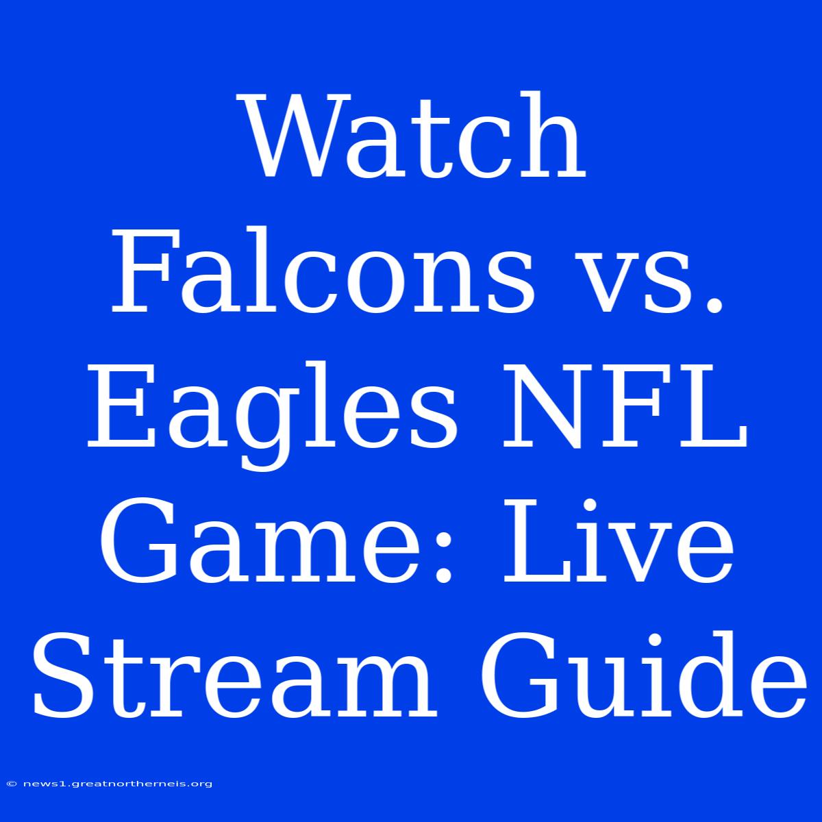 Watch Falcons Vs. Eagles NFL Game: Live Stream Guide