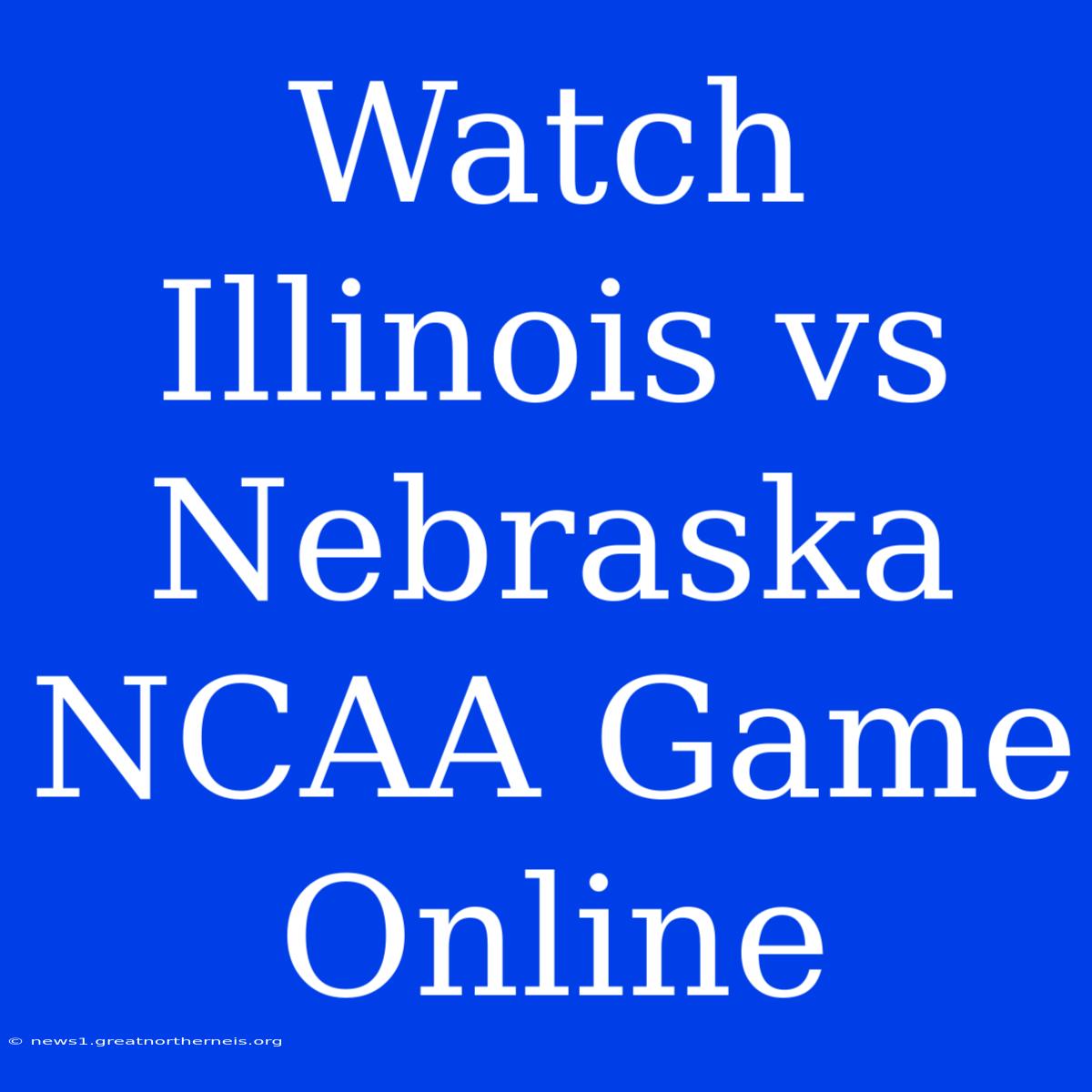 Watch Illinois Vs Nebraska NCAA Game Online