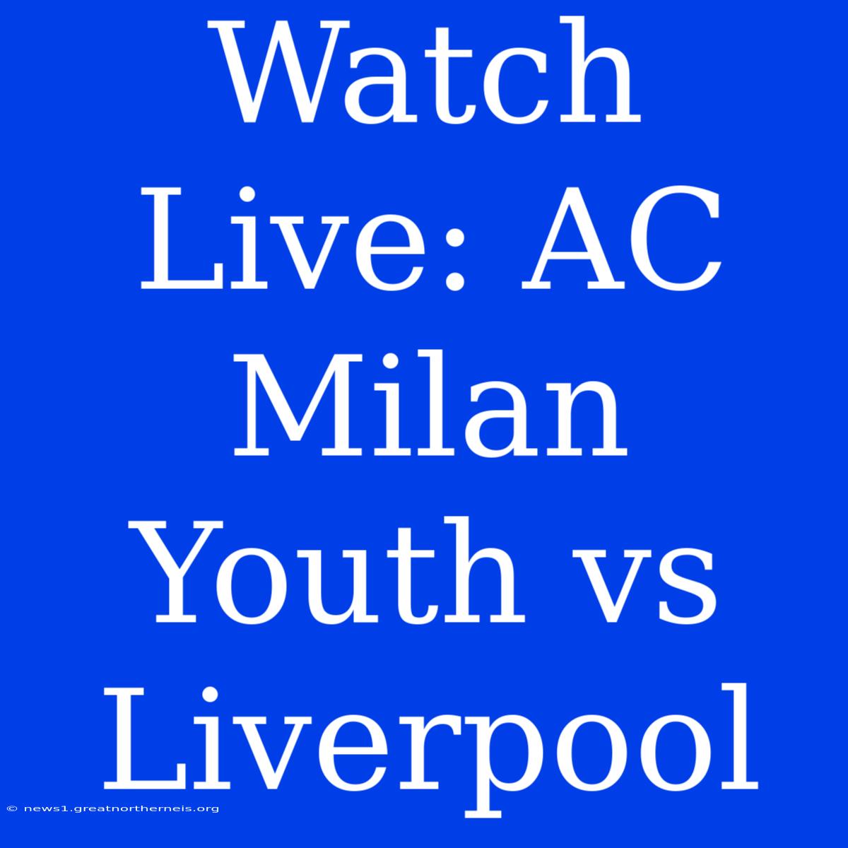 Watch Live: AC Milan Youth Vs Liverpool