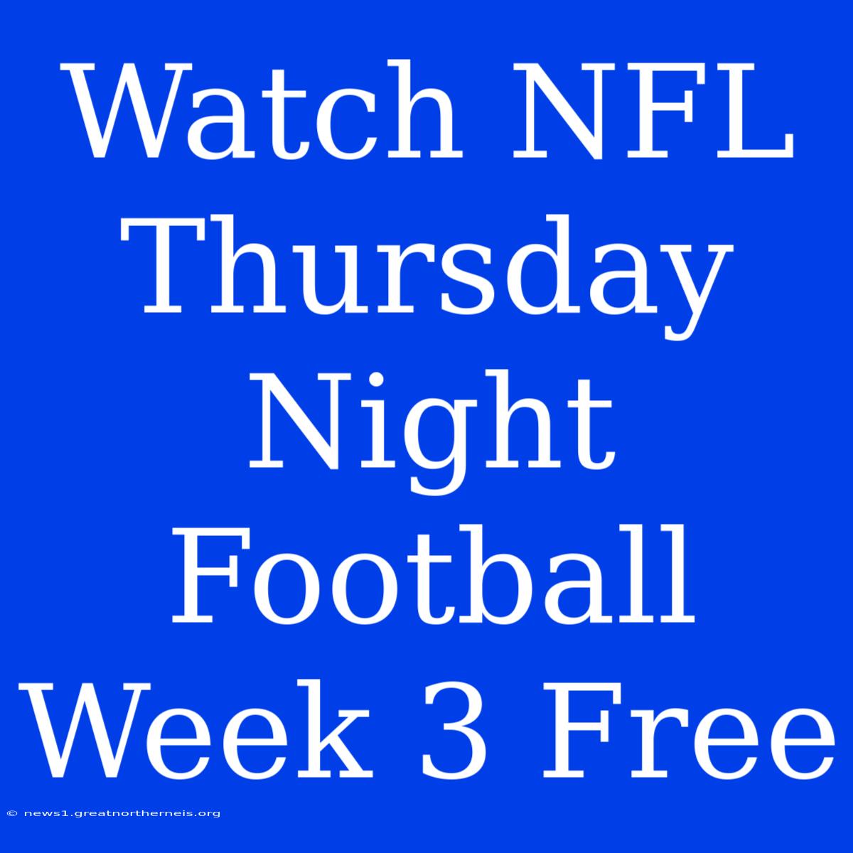 Watch NFL Thursday Night Football Week 3 Free