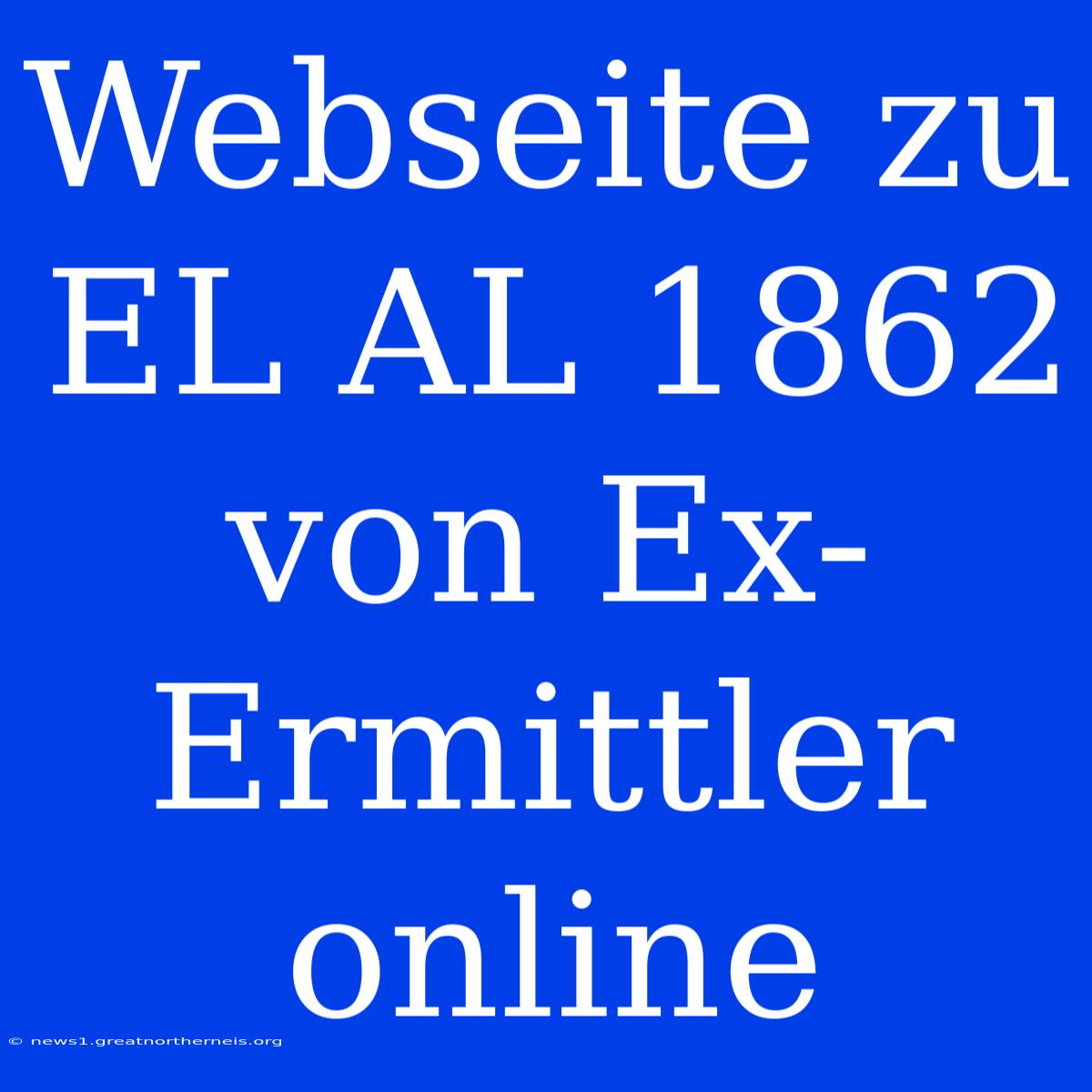 Webseite Zu EL AL 1862 Von Ex-Ermittler Online