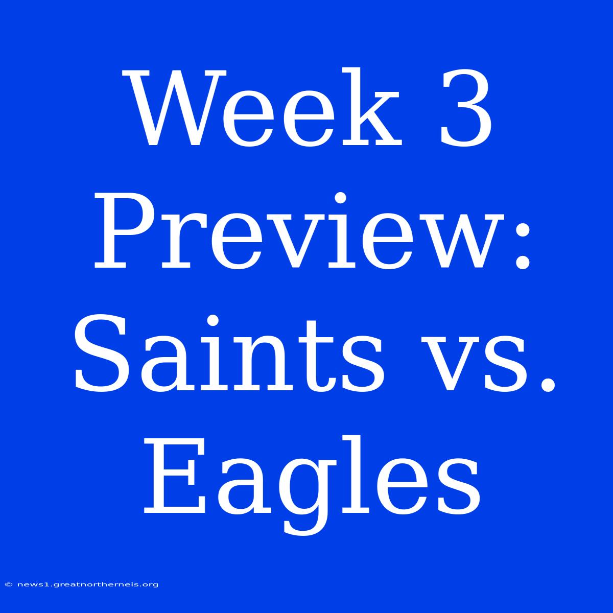 Week 3 Preview: Saints Vs. Eagles