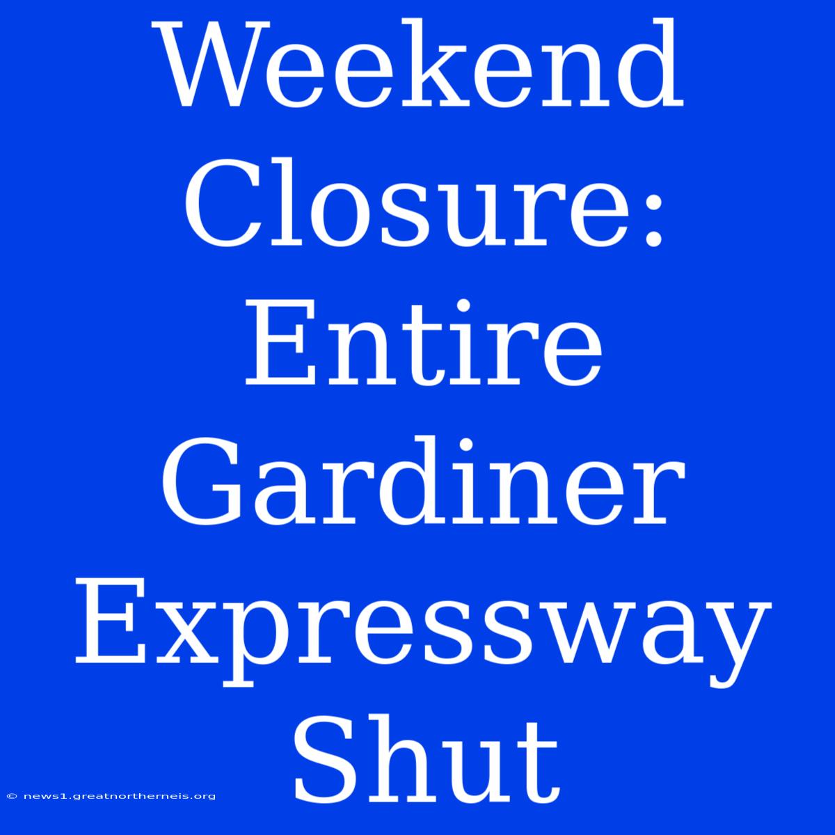 Weekend Closure: Entire Gardiner Expressway Shut